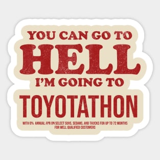 You Can Go To Hell I'm Going To Toyotathon Sticker
